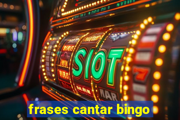 frases cantar bingo